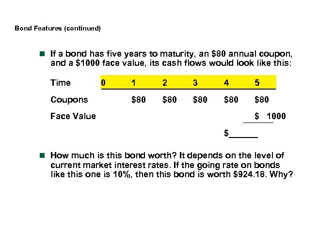 Bond Features (continued) n If a bond has five years to maturity, an $80