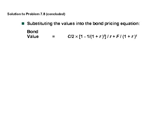 Solution to Problem 7. 8 (concluded) n Substituting the values into the bond pricing