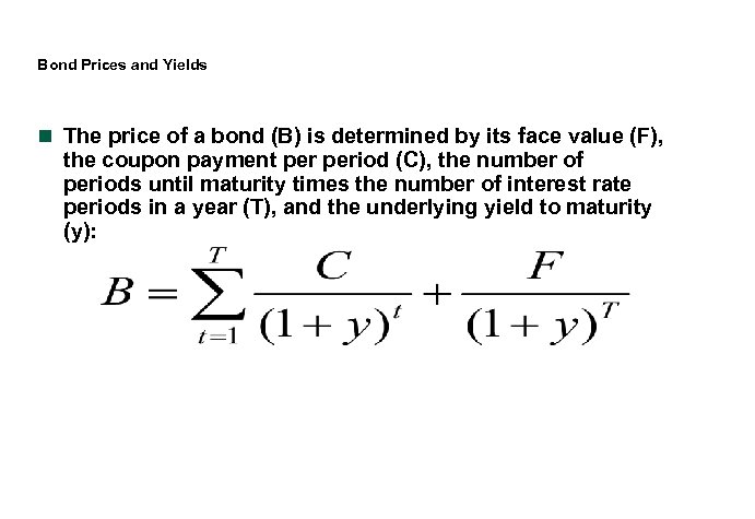 Bond Prices and Yields n The price of a bond (B) is determined by