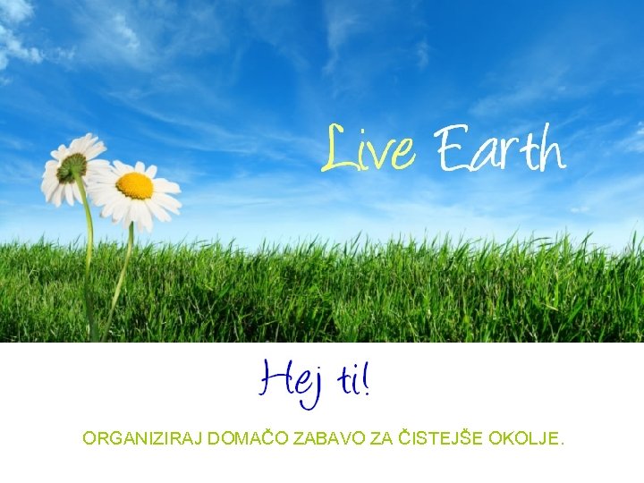 ORGANIZIRAJ DOMAČO ZABAVO ZA ČISTEJŠE OKOLJE. 