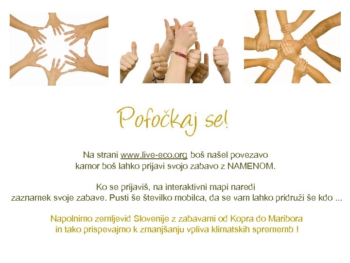 Na strani www. live-eco. org boš našel povezavo kamor boš lahko prijavi svojo zabavo