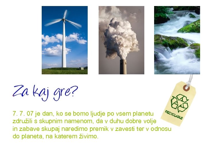 7. 7. 07 je dan, ko se bomo ljudje po vsem planetu združili s