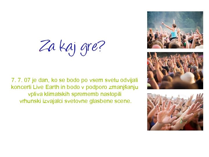 7. 7. 07 je dan, ko se bodo po vsem svetu odvijali koncerti Live
