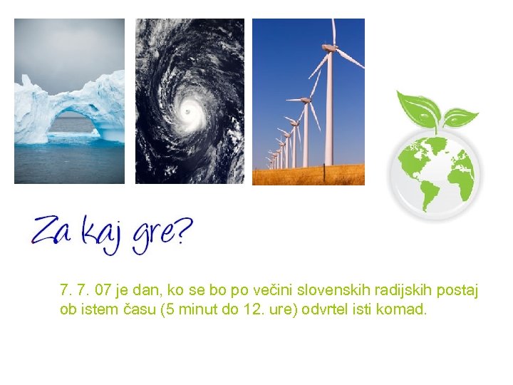 7. 7. 07 je dan, ko se bo po večini slovenskih radijskih postaj ob