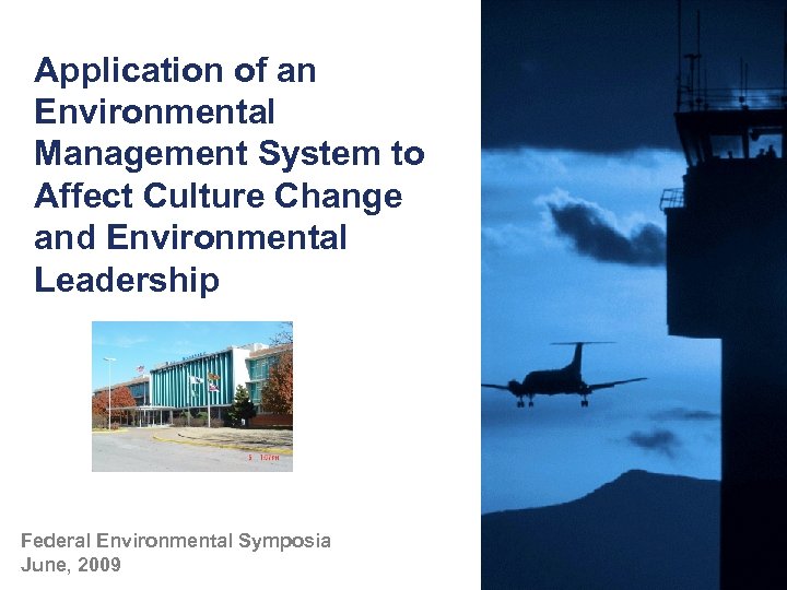 Application of an Environmental Management System to Affect Culture Change and Environmental Leadership Federal