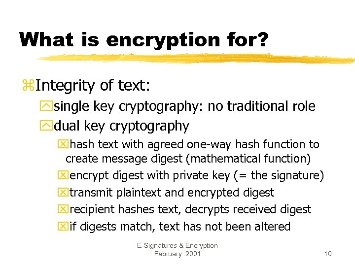 What is encryption for? z. Integrity of text: ysingle key cryptography: no traditional role
