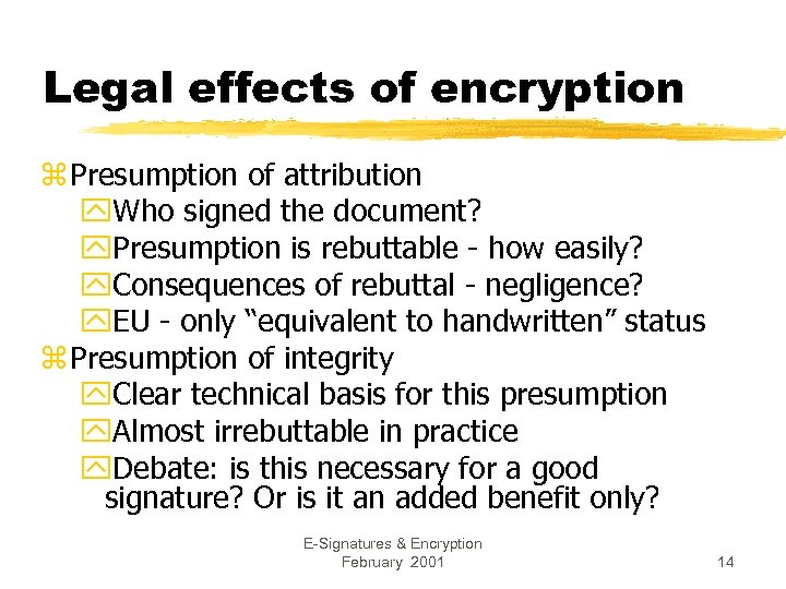 Legal effects of encryption z Presumption of attribution y. Who signed the document? y.