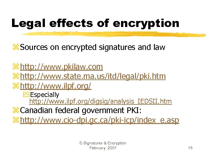 Legal effects of encryption z Sources on encrypted signatures and law z http: //www.