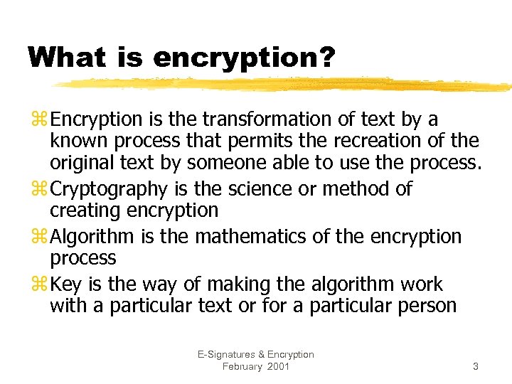 What is encryption? z Encryption is the transformation of text by a known process