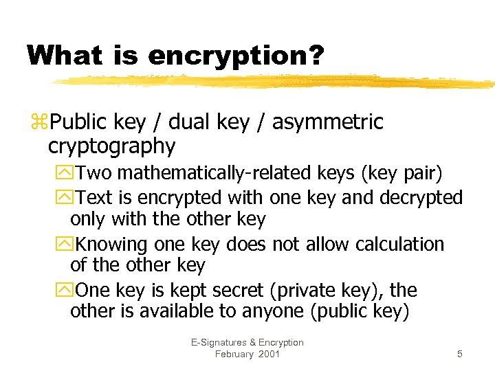 What is encryption? z. Public key / dual key / asymmetric cryptography y. Two