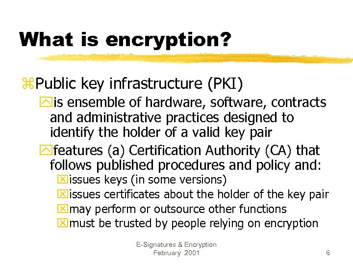 What is encryption? z. Public key infrastructure (PKI) yis ensemble of hardware, software, contracts