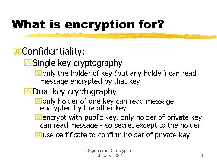 What is encryption for? z. Confidentiality: y. Single key cryptography xonly the holder of