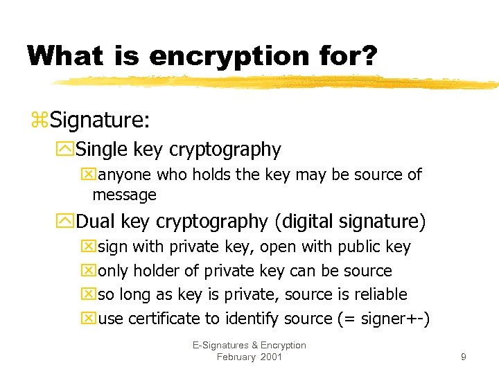 What is encryption for? z. Signature: y. Single key cryptography xanyone who holds the