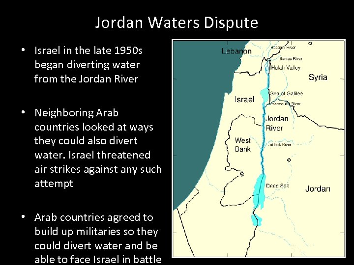 Jordan Waters Dispute • Israel in the late 1950 s began diverting water from