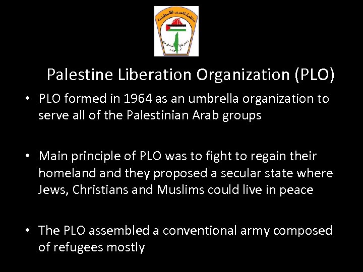 Palestine Liberation Organization (PLO) • PLO formed in 1964 as an umbrella organization to
