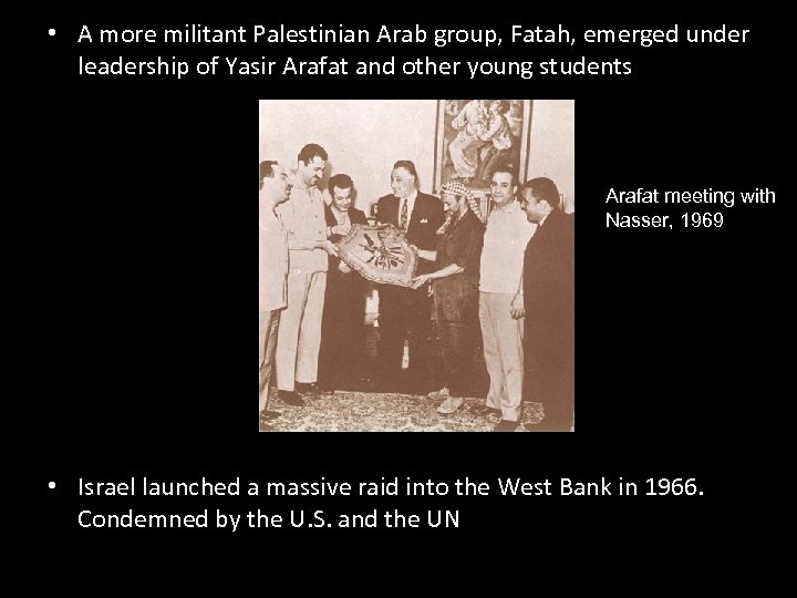  • A more militant Palestinian Arab group, Fatah, emerged under leadership of Yasir