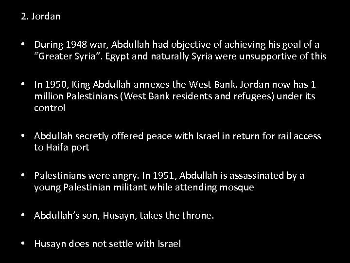 2. Jordan • During 1948 war, Abdullah had objective of achieving his goal of