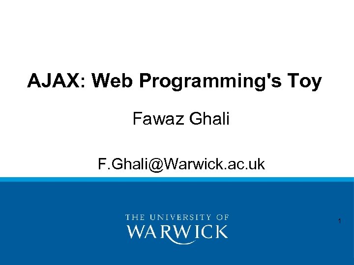 AJAX: Web Programming's Toy Fawaz Ghali F. Ghali@Warwick. ac. uk 1 