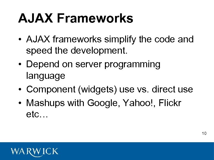 AJAX Frameworks • AJAX frameworks simplify the code and speed the development. • Depend