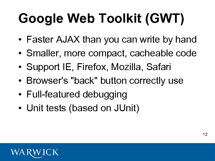 Google Web Toolkit (GWT) • • • Faster AJAX than you can write by