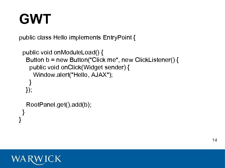 GWT public class Hello implements Entry. Point { public void on. Module. Load() {