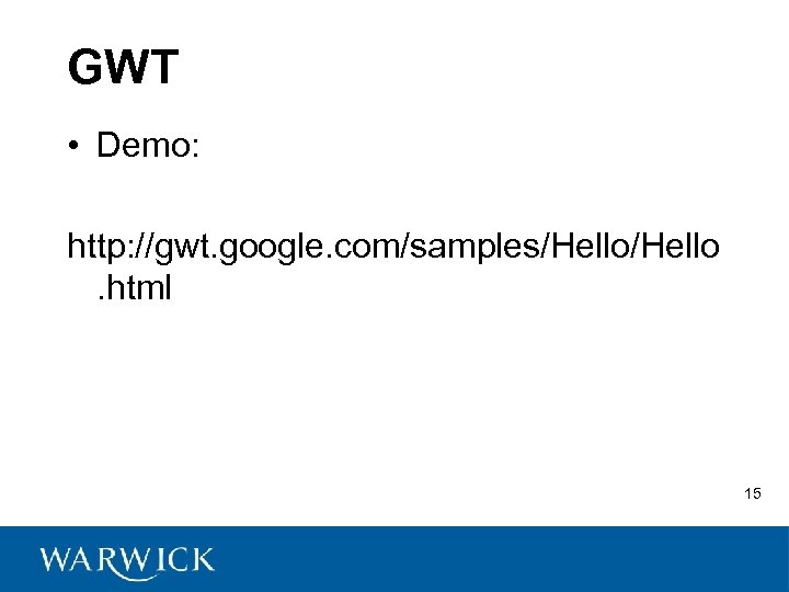 GWT • Demo: http: //gwt. google. com/samples/Hello. html 15 