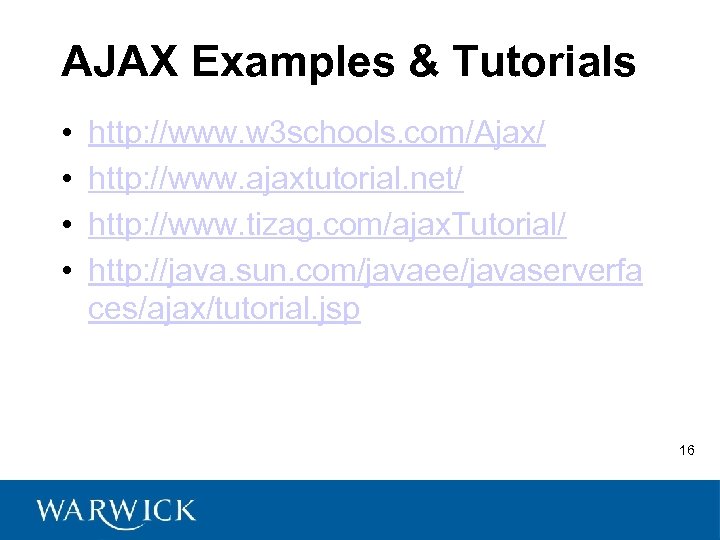 AJAX Examples & Tutorials • • http: //www. w 3 schools. com/Ajax/ http: //www.