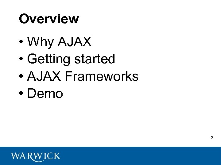 Overview • Why AJAX • Getting started • AJAX Frameworks • Demo 2 