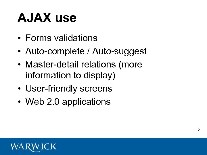 AJAX use • Forms validations • Auto-complete / Auto-suggest • Master-detail relations (more information