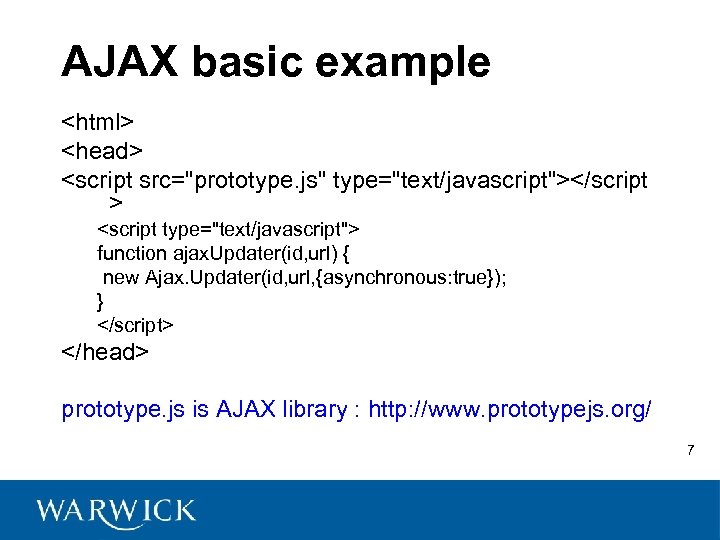 AJAX basic example <html> <head> <script src="prototype. js" type="text/javascript"></script > <script type="text/javascript"> function ajax.