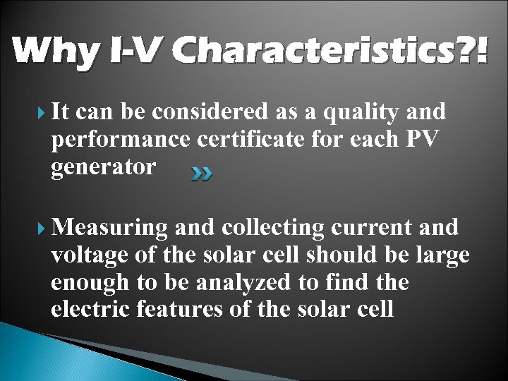 Why I-V Characteristics? ! It can be considered as a quality and performance certificate