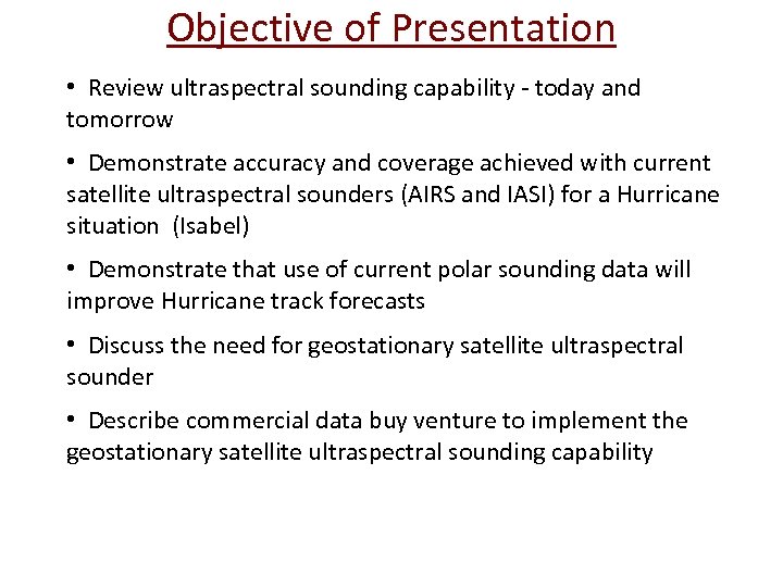 Objective of Presentation • Review ultraspectral sounding capability - today and tomorrow • Demonstrate