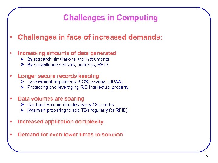 Challenges in Computing • Challenges in face of increased demands: • Increasing amounts of