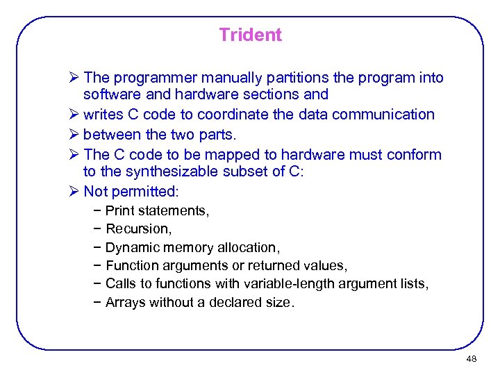 Trident Ø The programmer manually partitions the program into software and hardware sections and