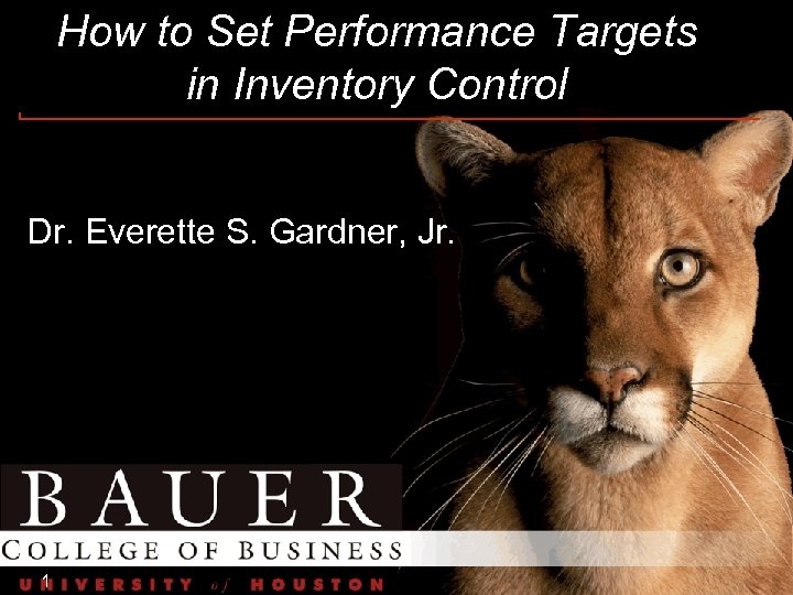 How to Set Performance Targets in Inventory Control Dr. Everette S. Gardner, Jr. 1