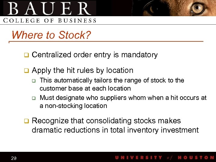 Where to Stock? q Centralized order entry is mandatory q Apply the hit rules