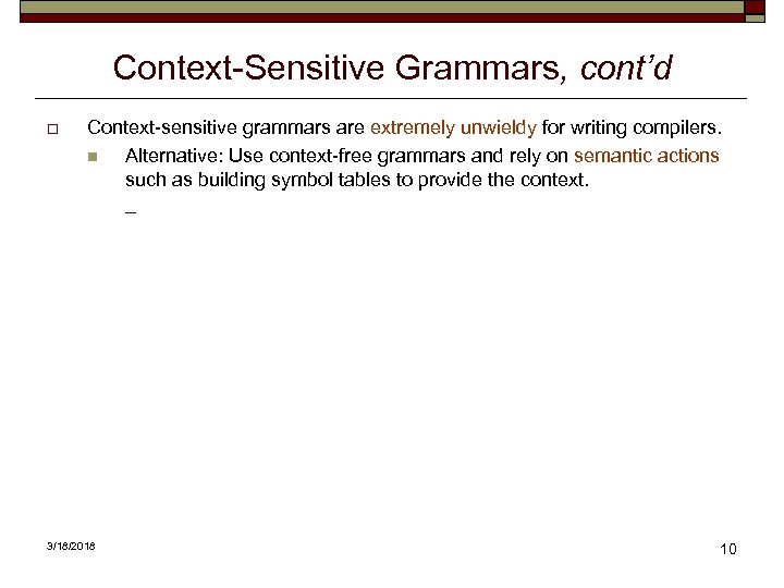 Context-Sensitive Grammars, cont’d o Context-sensitive grammars are extremely unwieldy for writing compilers. n Alternative: