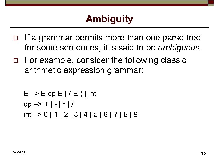 Ambiguity o o If a grammar permits more than one parse tree for some