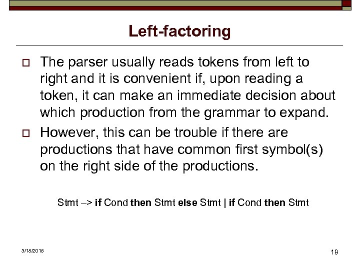 Left-factoring o o The parser usually reads tokens from left to right and it