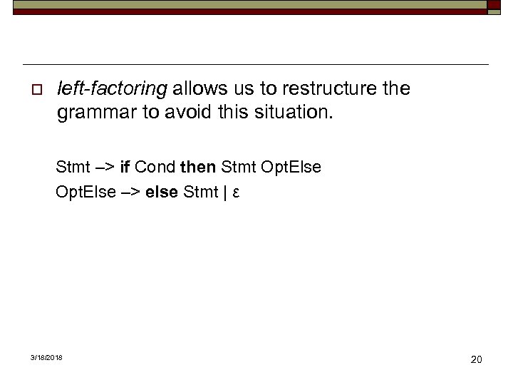 o left-factoring allows us to restructure the grammar to avoid this situation. Stmt –>