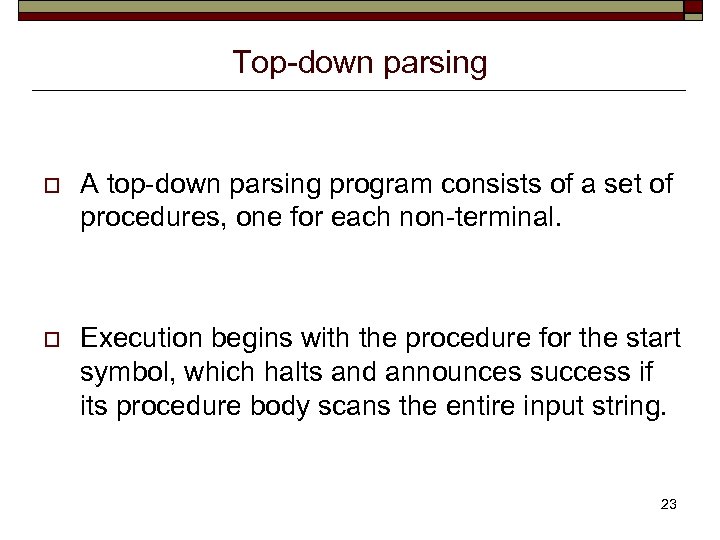 Top-down parsing o A top-down parsing program consists of a set of procedures, one