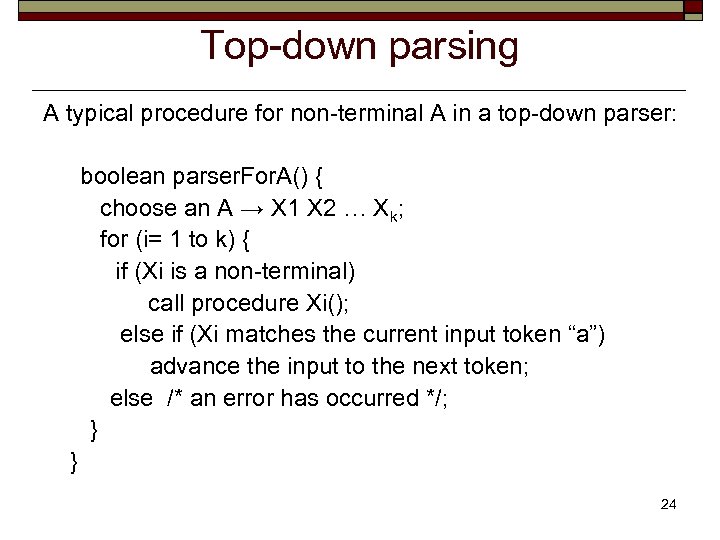 Top-down parsing A typical procedure for non-terminal A in a top-down parser: boolean parser.