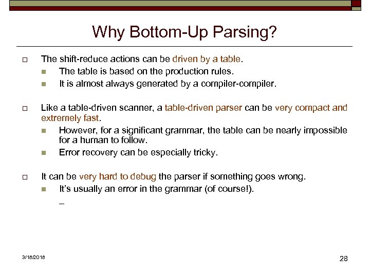 Why Bottom-Up Parsing? o The shift-reduce actions can be driven by a table. n