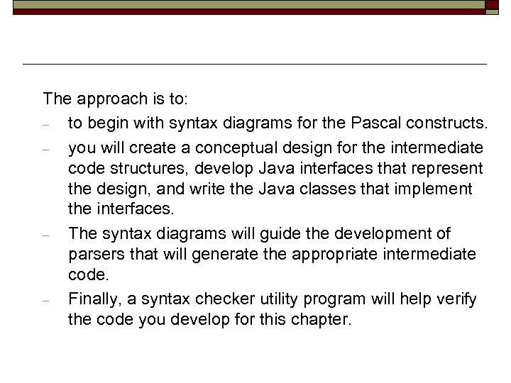 The approach is to: ‒ to begin with syntax diagrams for the Pascal constructs.