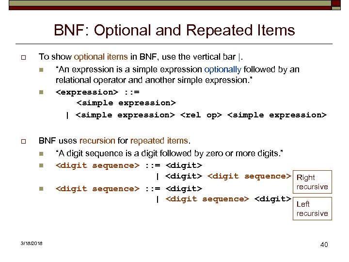 BNF: Optional and Repeated Items o To show optional items in BNF, use the