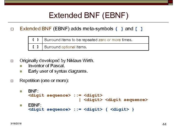 Extended BNF (EBNF) o Extended BNF (EBNF) adds meta-symbols { } and [ ]