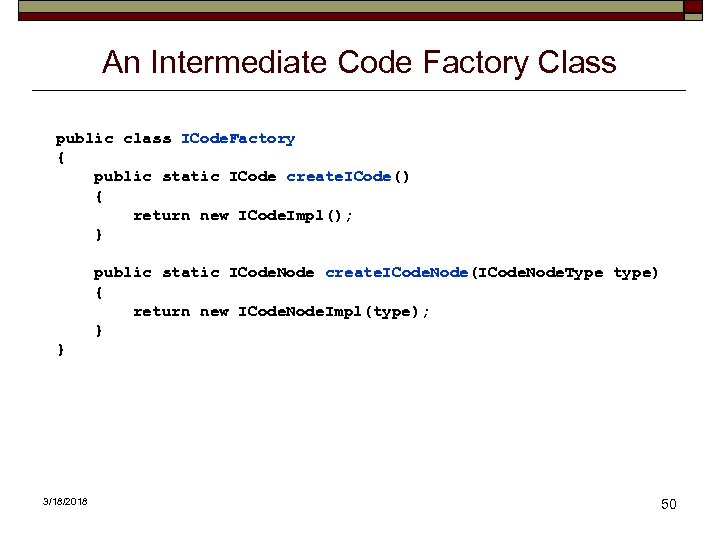 An Intermediate Code Factory Class public class ICode. Factory { public static ICode create.