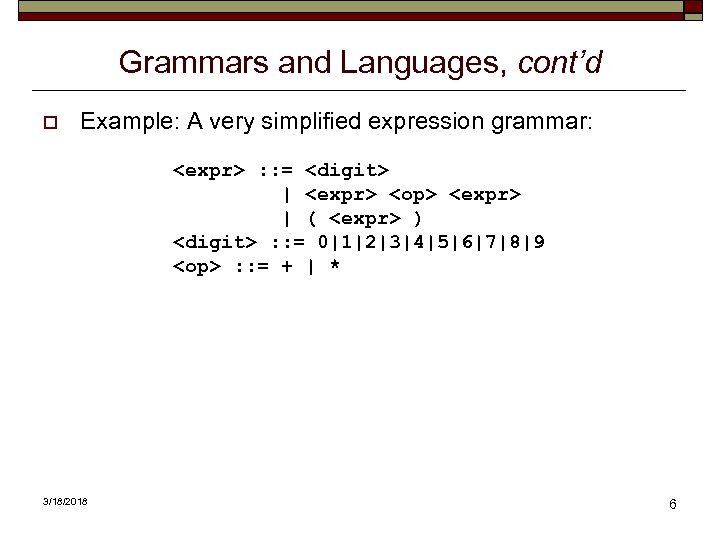 Grammars and Languages, cont’d o Example: A very simplified expression grammar: <expr> : :