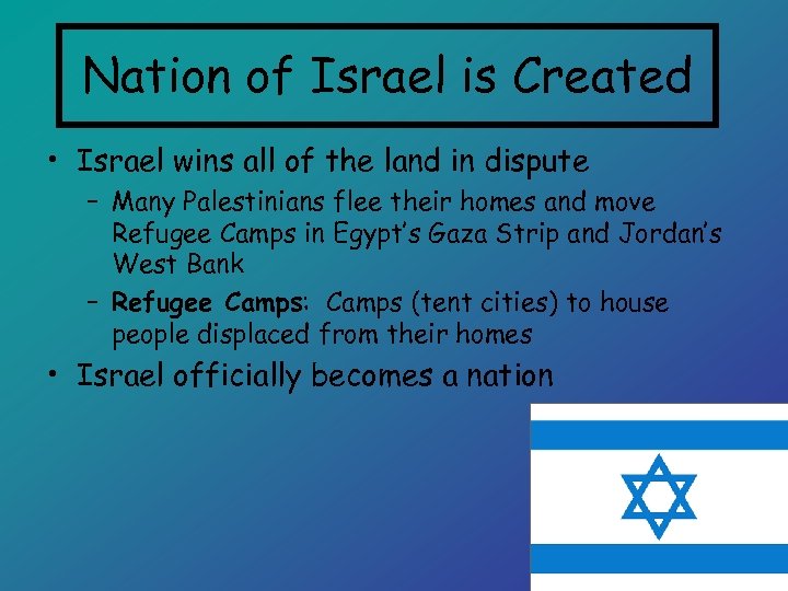 Nation of Israel is Created • Israel wins all of the land in dispute