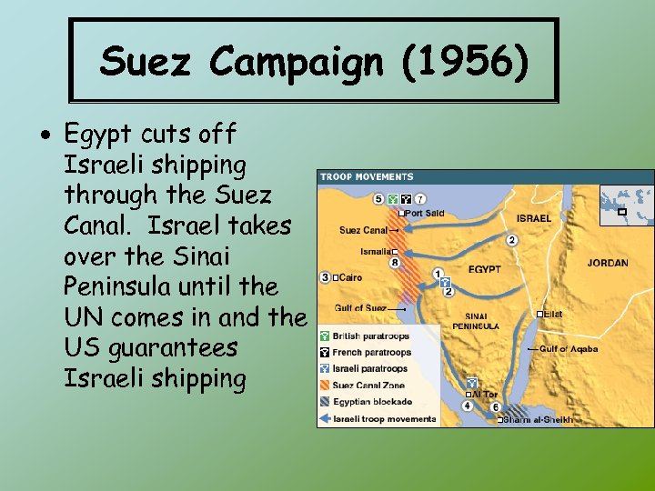 Suez Campaign (1956) Egypt cuts off Israeli shipping through the Suez Canal. Israel takes